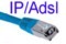 Connexion IP/Adsl Connexion IP/Adsl